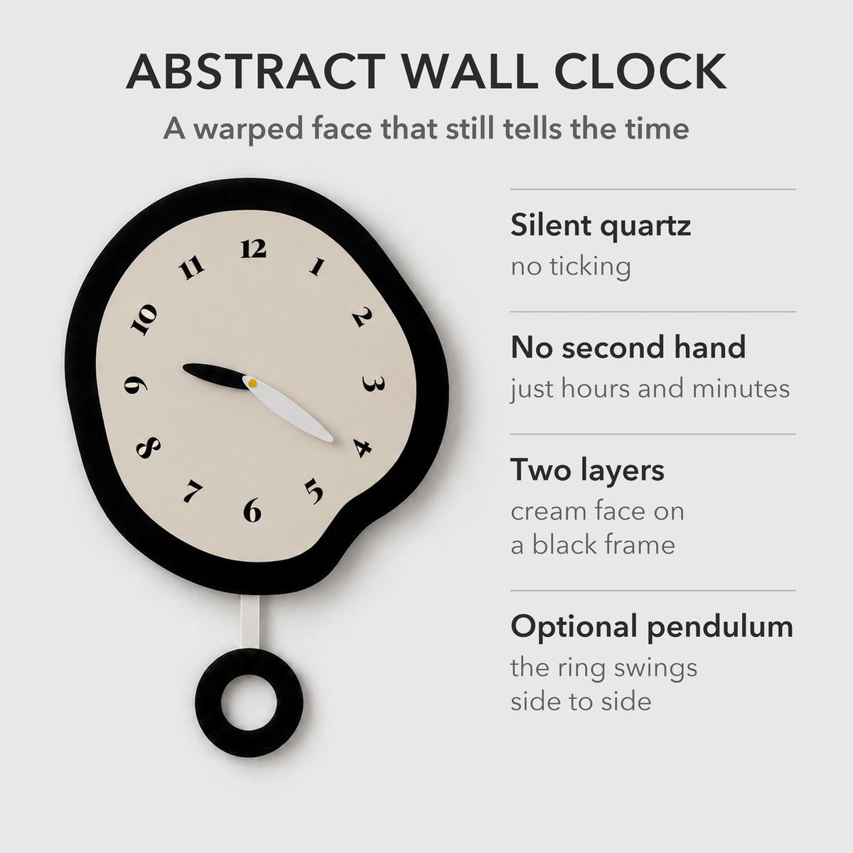 Text image: Abstract wall clock, with a silent quartz movement, no second hand, a cream face raised on a black frame, and an optional swinging pendulum
