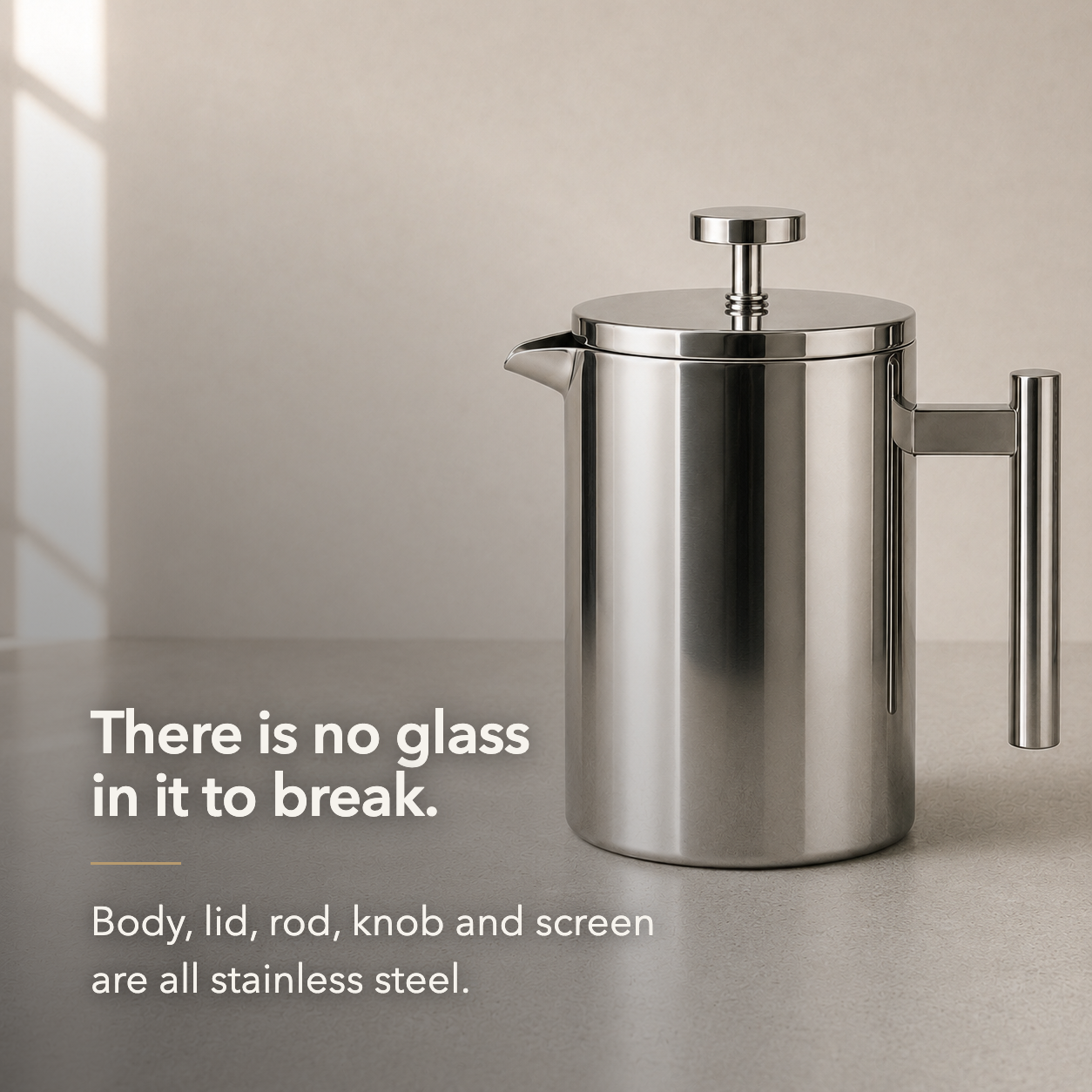 There is no glass in it to break. Body, lid, rod, knob and screen are all stainless steel.