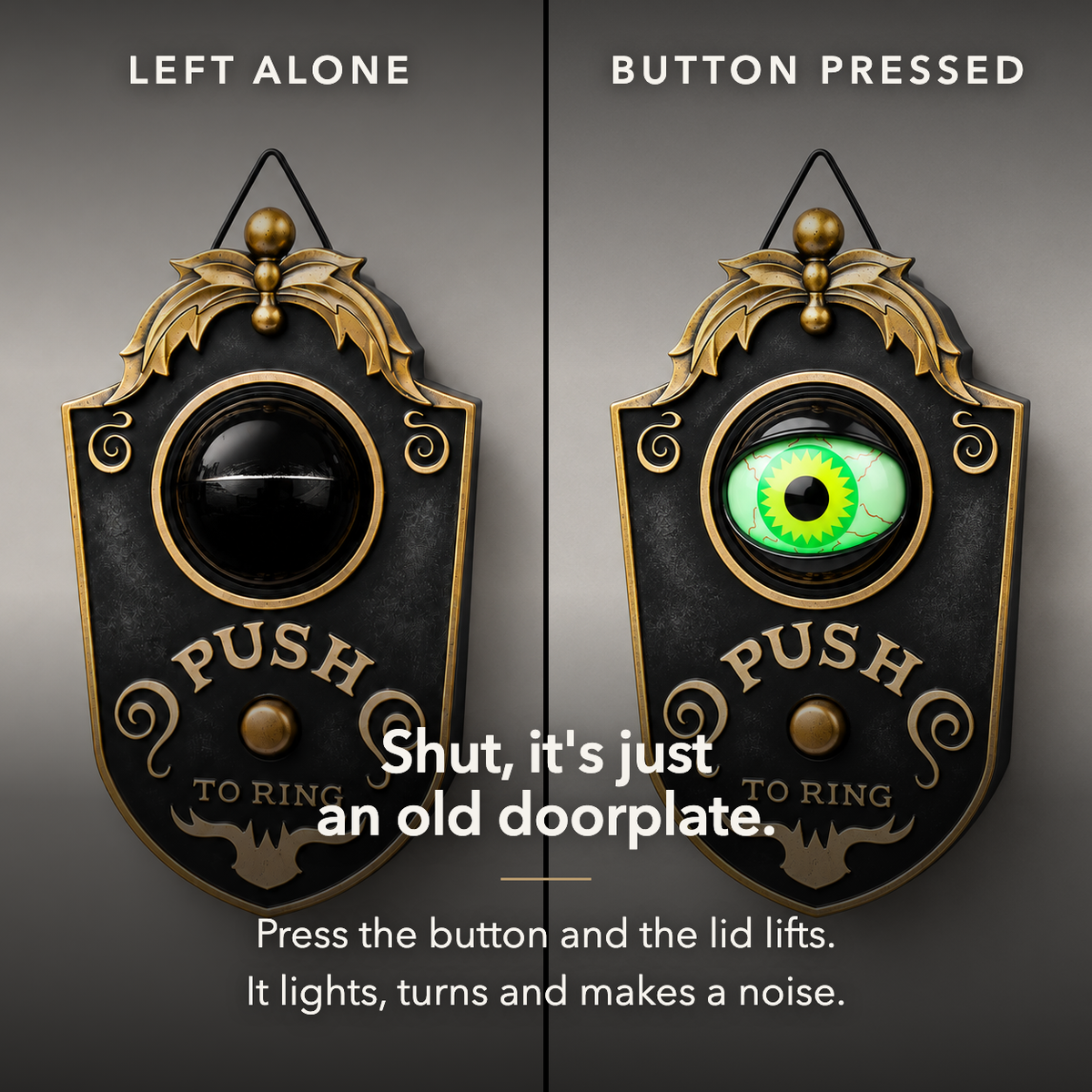 The same black eyeball doorbell decoration side by side, the eye shut on the left and open and lit green on the right, with the line "Shut, it's just an old doorplate"