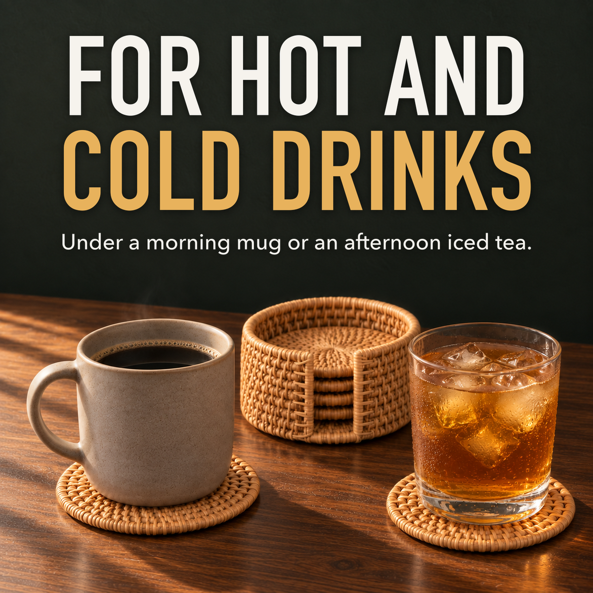 A mug of coffee and a glass of iced tea each on a woven rattan coaster, with the rattan holder behind, and the words For Hot and Cold Drinks