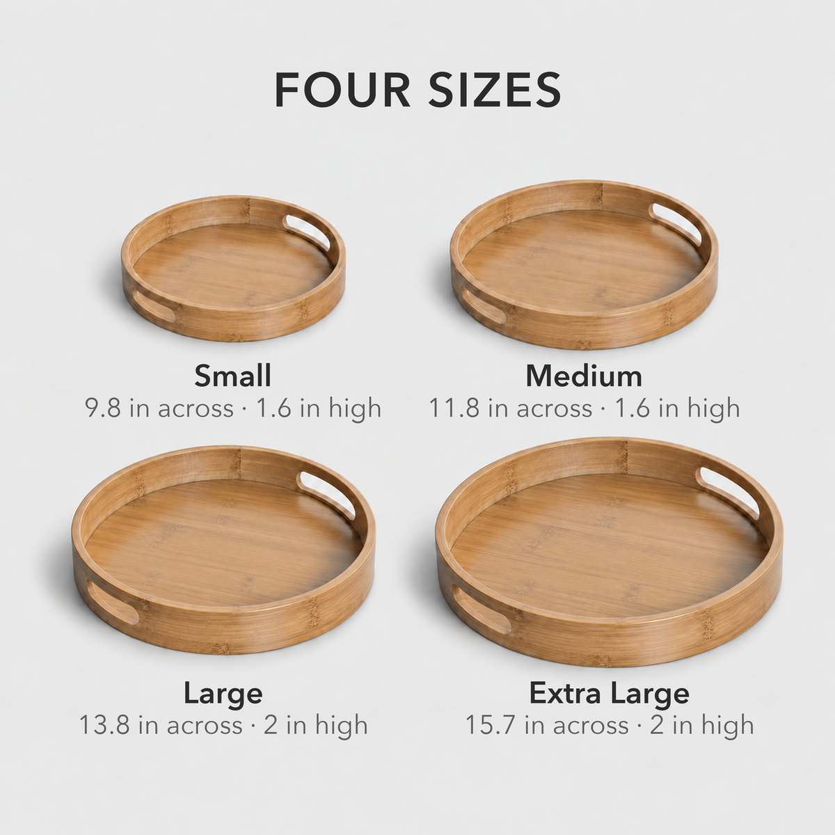 Four sizes of round bamboo serving tray to scale: 9.8, 11.8, 13.8 and 15.7 inches across
