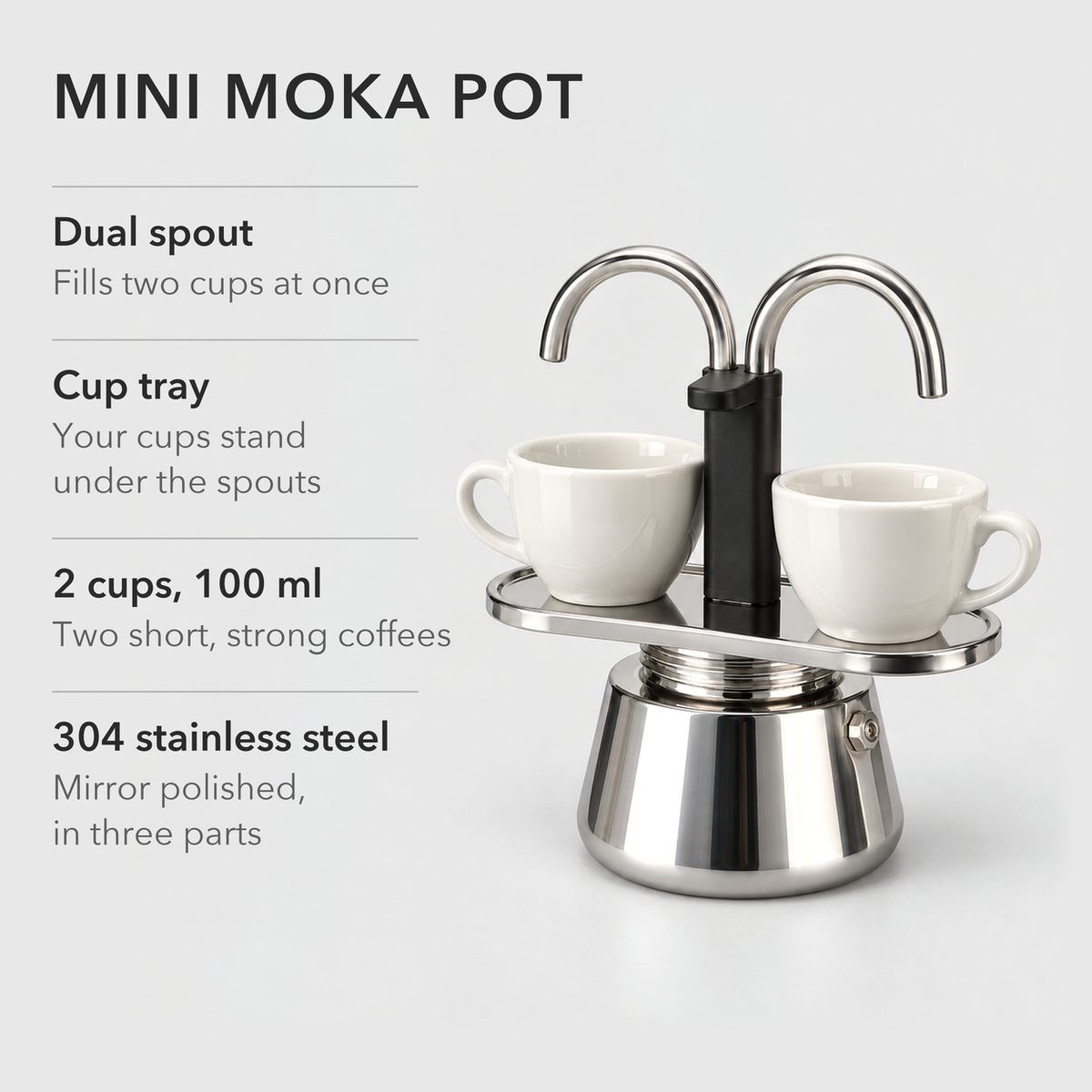 Mini moka pot with two espresso cups on its tray, beside the words dual spout, cup tray, 2 cups and 304 stainless steel