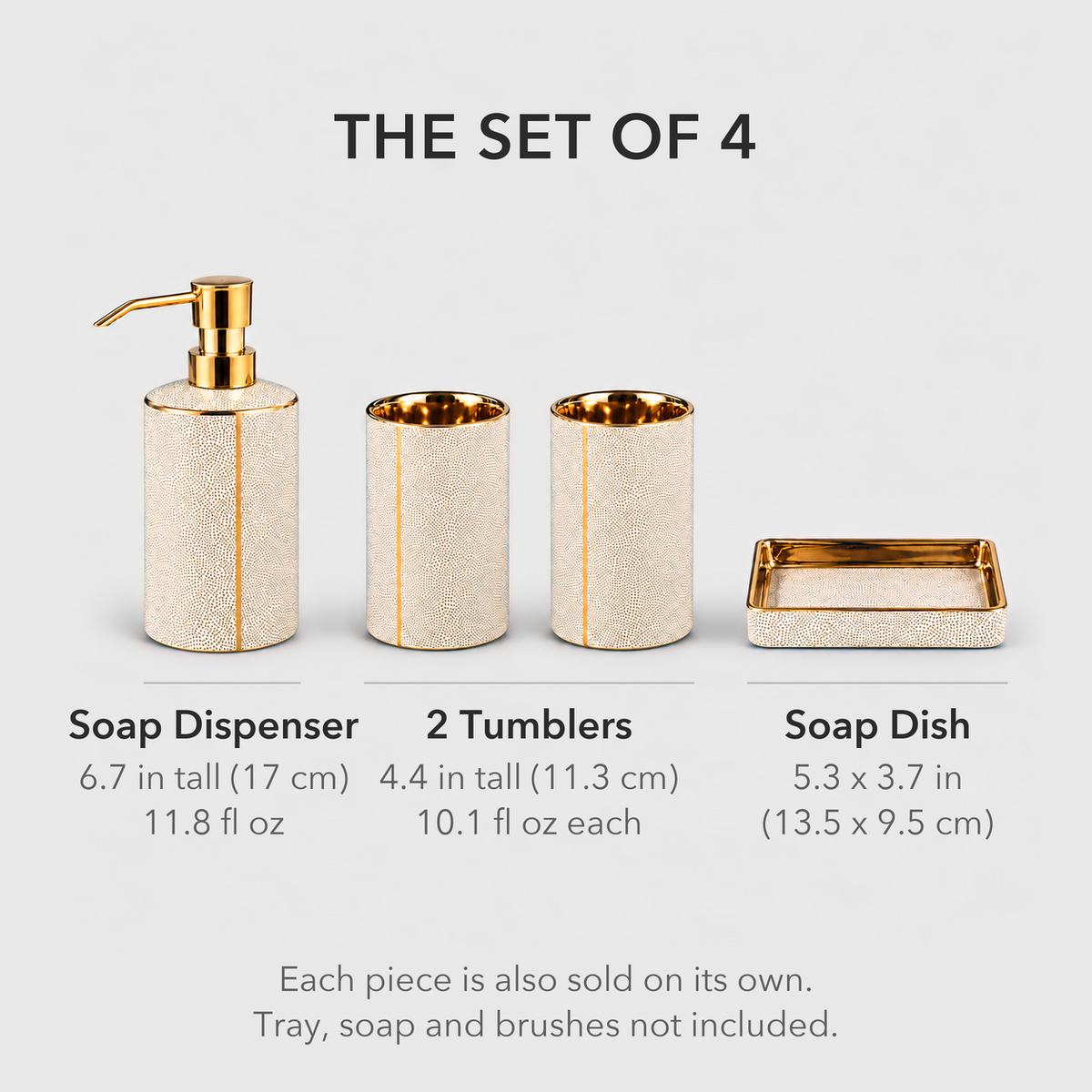The set of 4: soap dispenser 6.7 inches (17 cm) tall and 11.8 fl oz, two tumblers 4.4 inches (11.3 cm) tall and 10.1 fl oz each, soap dish 5.3 by 3.7 inches (13.5 by 9.5 cm)