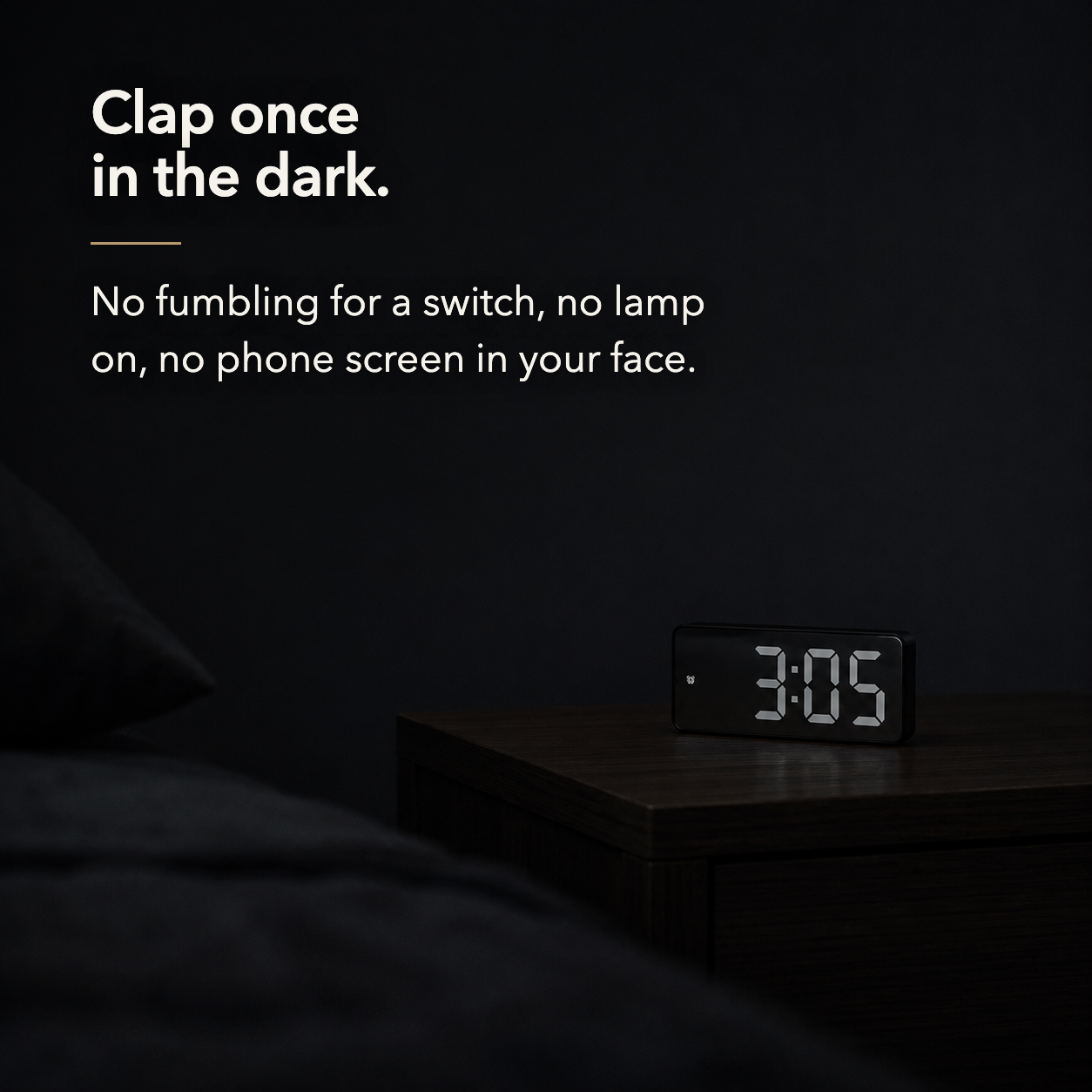 Clap once in the dark - the display wakes without reaching for a switch or a phone
