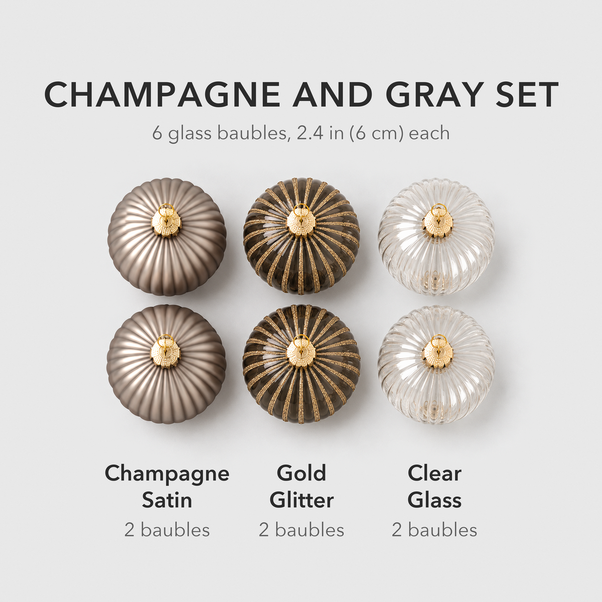What is in the champagne and gray set: two champagne satin, two gold glitter striped and two clear glass baubles