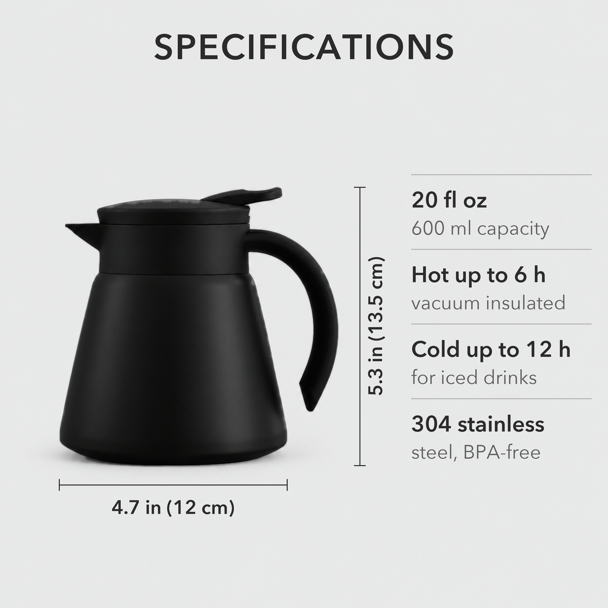 Thermal coffee carafe specifications: 5.3 inches tall and 4.7 inches wide, holds 20 fl oz, keeps drinks hot up to 6 hours and cold up to 12 hours, 304 stainless steel, BPA-free
