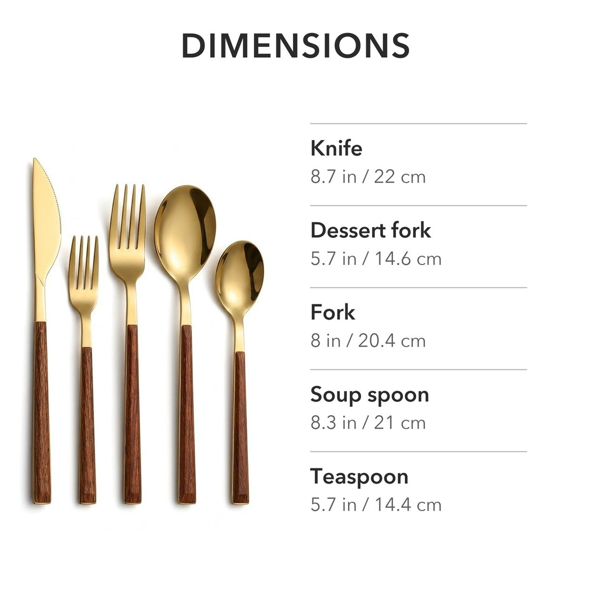 Text image: Dimensions of each piece, knife 8.7 inches, dessert fork 5.7 inches, fork 8 inches, soup spoon 8.3 inches, teaspoon 5.7 inches