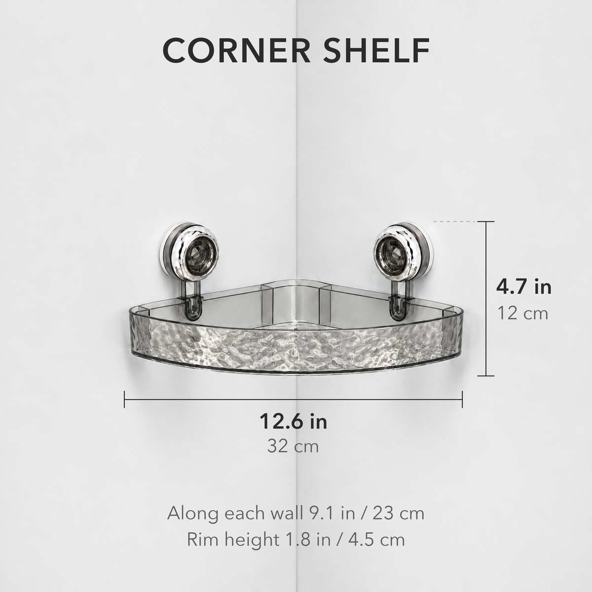Size diagram titled Corner Shelf showing the gray corner shelf 12.6 in / 32 cm across the front and 4.7 in / 12 cm tall with its suction cups, 9.1 in / 23 cm along each wall, rim height 1.8 in / 4.5 cm