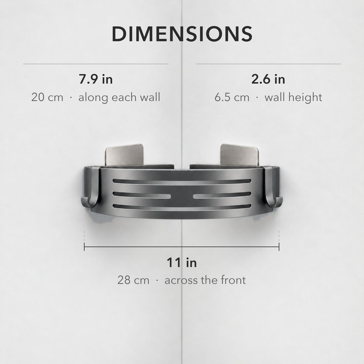 Dimension diagram titled Dimensions showing the gray corner basket front-on, 11 in / 28 cm across the front, 7.9 in / 20 cm along each wall and a wall height of 2.6 in / 6.5 cm