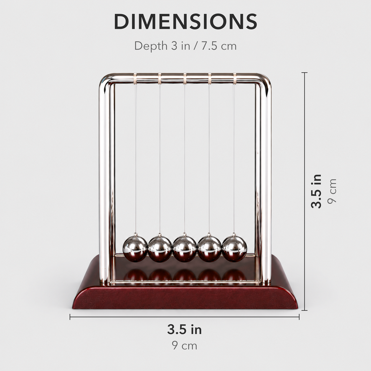 Dimensions of the Newton's cradle: 3.5 inches wide, 3.5 inches tall and 3 inches deep