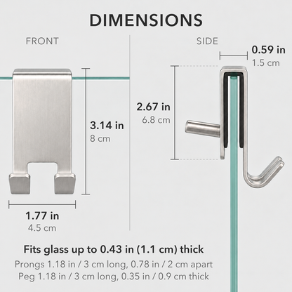 Dimensions of the shower door hook from the front and side: 3.14 inches tall, 1.77 inches wide, fits glass up to 0.43 inch thick