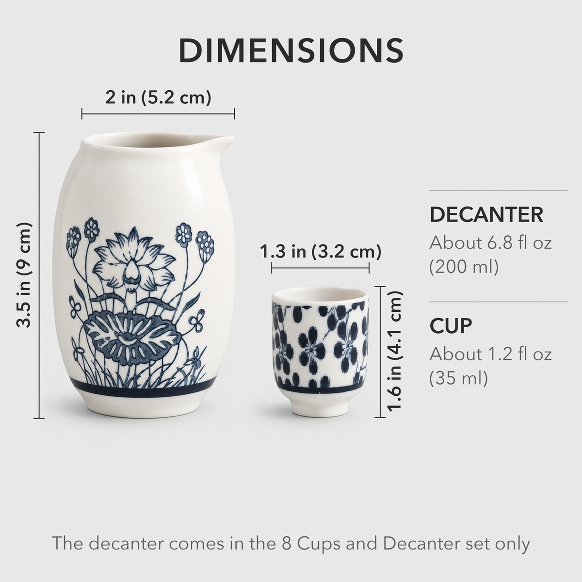 Dimensions of the sake decanter and cup: decanter 3.5 in tall and 2 in across the top, cup 1.6 in tall and 1.3 in across