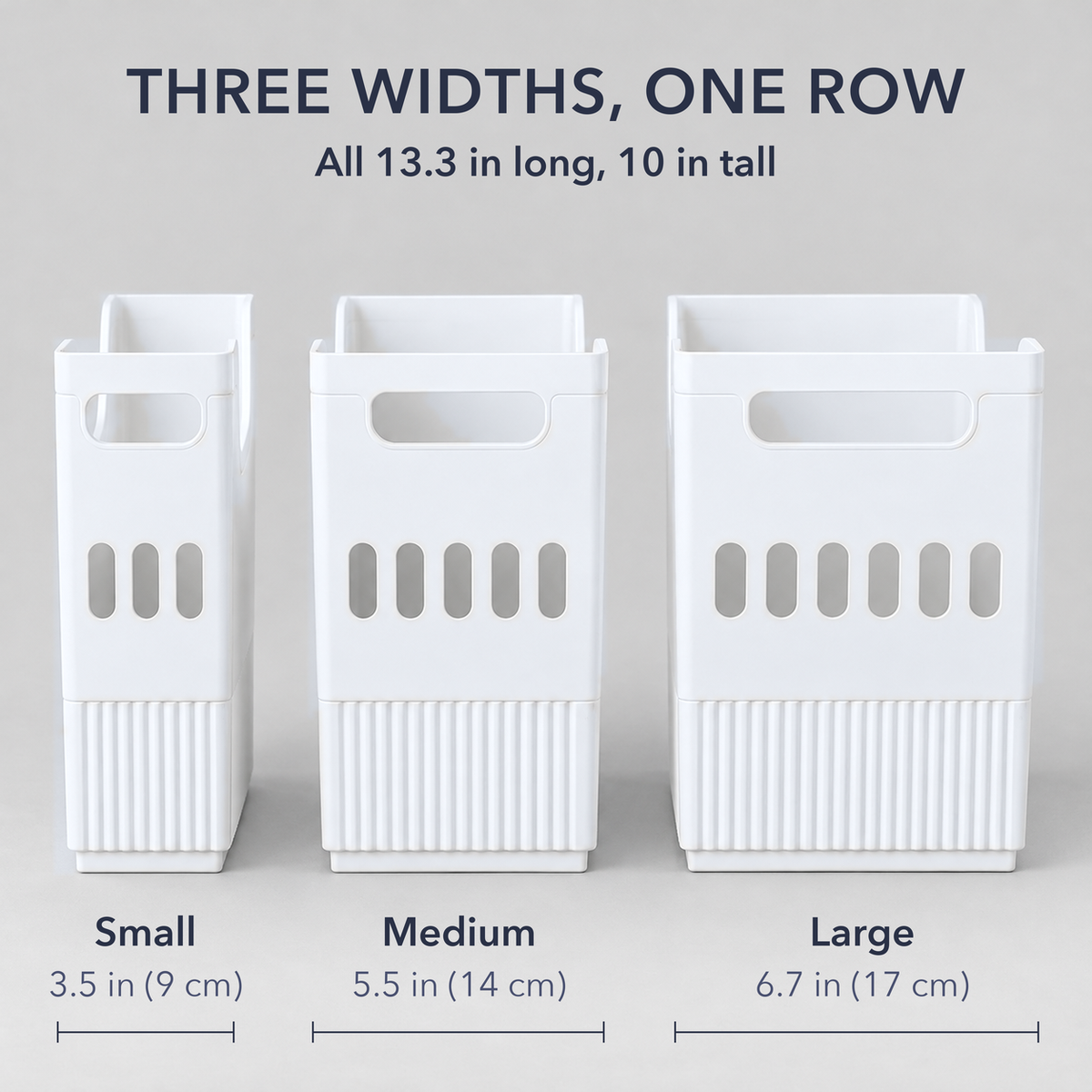Small, medium and large white storage bins side by side with their widths labelled and a dimension line under each, with the words Three widths, one row